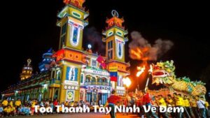 Tòa Thánh Tây Ninh Về Đêm – Kỳ Quan Lấp Lánh Dưới Ánh Đèn