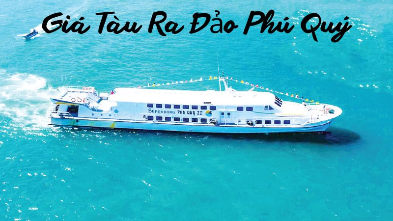 Giá Tàu Ra Đảo Phú Quý: Phan Thiết – Phú Quý