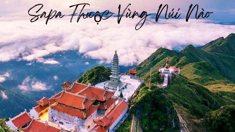 Sapa Thuộc Vùng Núi Nào? Khám Phá Thiên Nhiên Tây Bắc Việt Nam