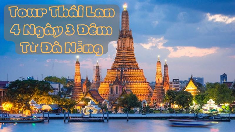 Khám Phá Tour Thái Lan 4 Ngày 3 Đêm Từ Đà Nẵng